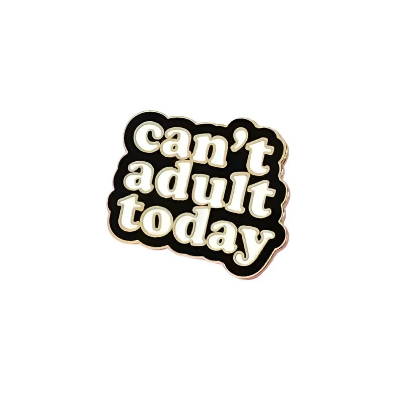 Can't Adult Today Pin - Lace & Thornz